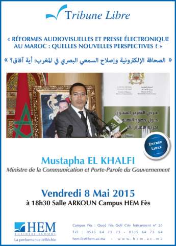 HEM - Tribune-Libre en présence de Mustapha El Khalfi : Réformes audiovisuelles et presse électronique au Maroc : quelles nouvelles perspectives?