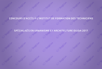 Concours d’accès à l’Institut de formation des techniciens spécialisés en urbanisme et architecture Oujda 2017