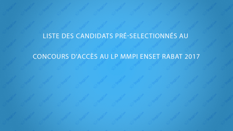 Liste des candidats présélectionnés LP MMPI ENSET Rabat 2017