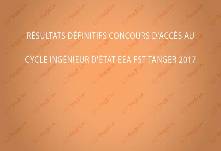 Résultats définitifs Concours d'accès au cycle ingénieur d'état EEA FST Tanger 2017