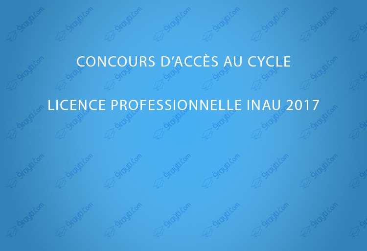 Concours d’accès au cycle Licence Professionnelle INAU 2017