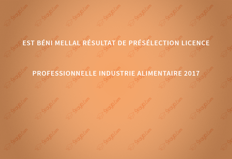 EST Béni Mellal résultats de présélection licence professionnelle Industrie Alimentaire 2017