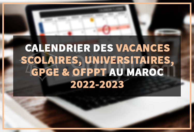 Vacances scolaires, universitaires, CPGE et OFPPT au Maroc 2022-2023 